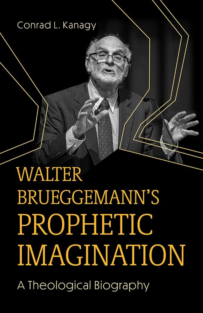Walter Brueggemann's Prophetic Imagination by Conrad L. Kanagy