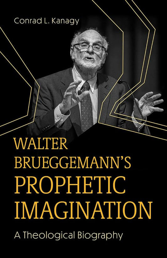 Walter Brueggemann's Prophetic Imagination by Conrad L. Kanagy