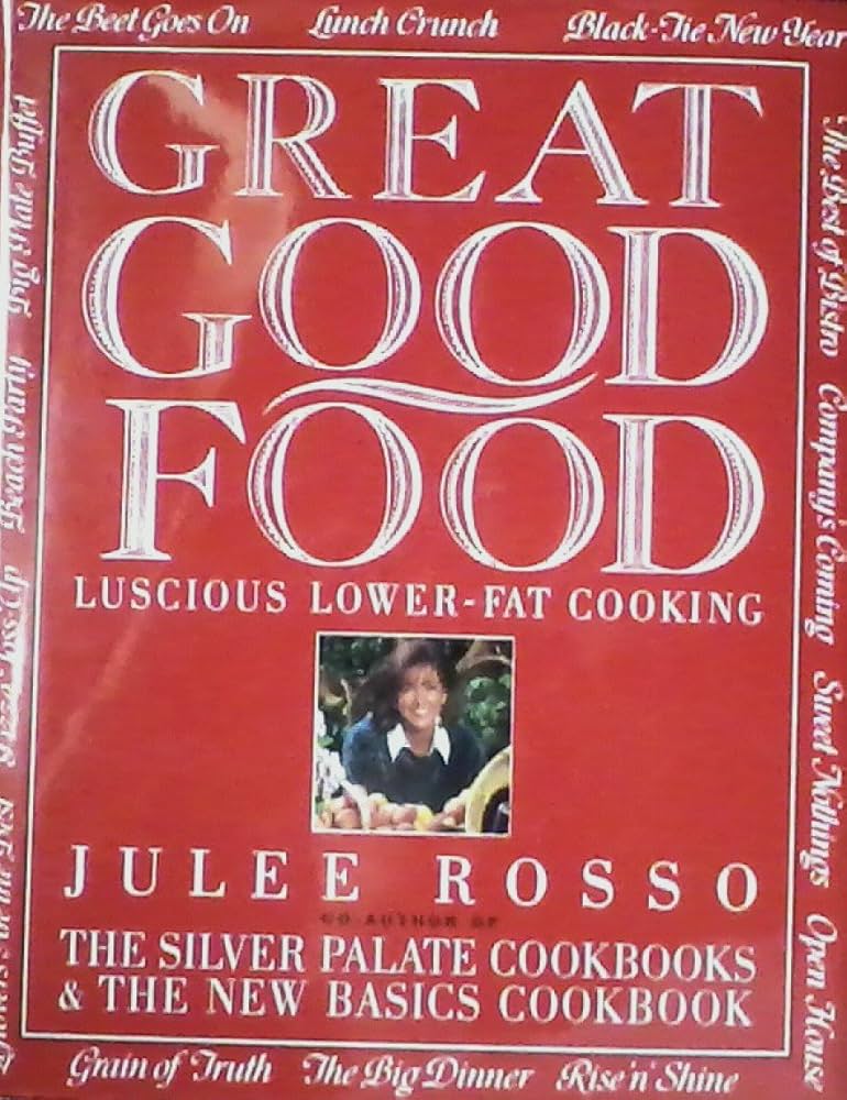 Great Good Food: Luscious Lower-Fat Cooking by Julee Rosso