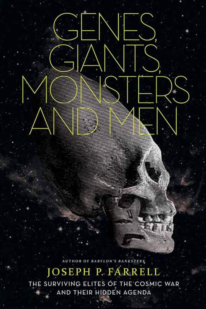 Genes, Giants, Monsters and Men : The Surviving Elites of the Cosmic War and Their Hidden Agenda by Joseph P. Farrell