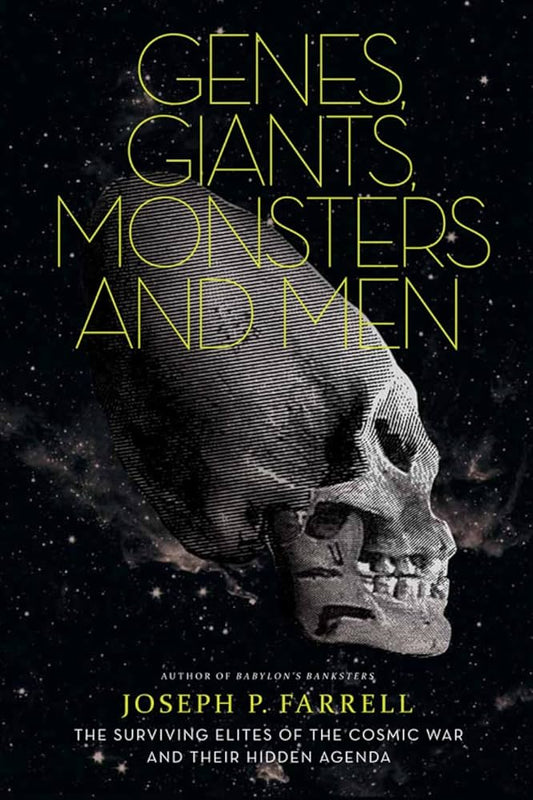 Genes, Giants, Monsters and Men : The Surviving Elites of the Cosmic War and Their Hidden Agenda by Joseph P. Farrell