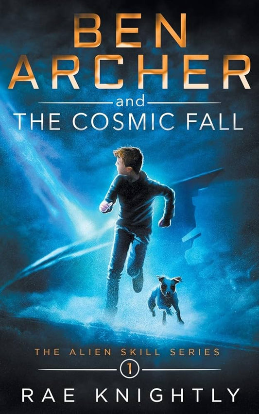 Ben Archer and the Cosmic Fall: (The Alien Skill Series, Book 1) by Rae Knightly