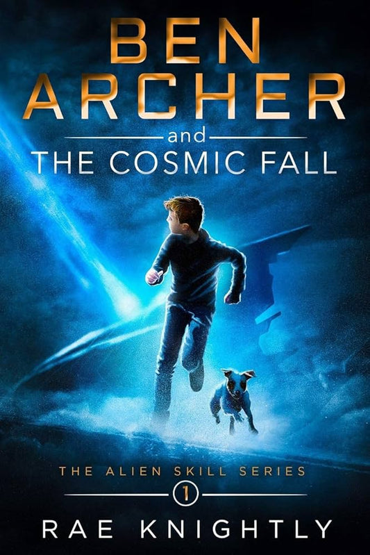 Ben Archer and the Cosmic Fall: (The Alien Skill Series, Book 1) by Rae Knightly