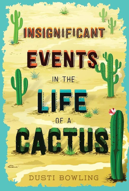 Insignificant Events in The Life of a Cactus by Dusti Bowling