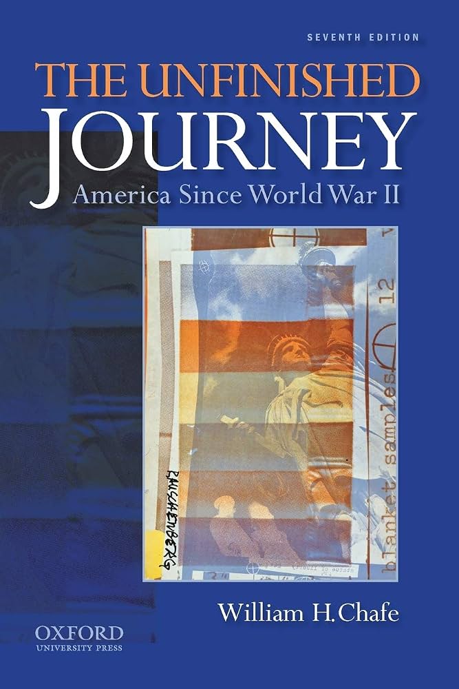 The Unfinished Journey: America Since World War II by William H. Chafe