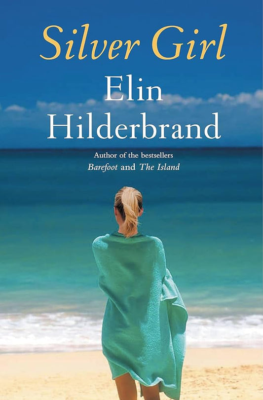 Silver Girl: A Novel by Elin Hilderbrand