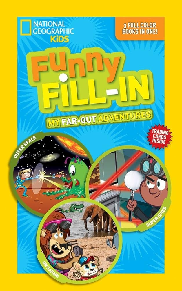 National Geographic Kids Funny Fill-In: My Far-Out Adventures: Outer Space, Super Spies, On Safari by National Geographic Kids
