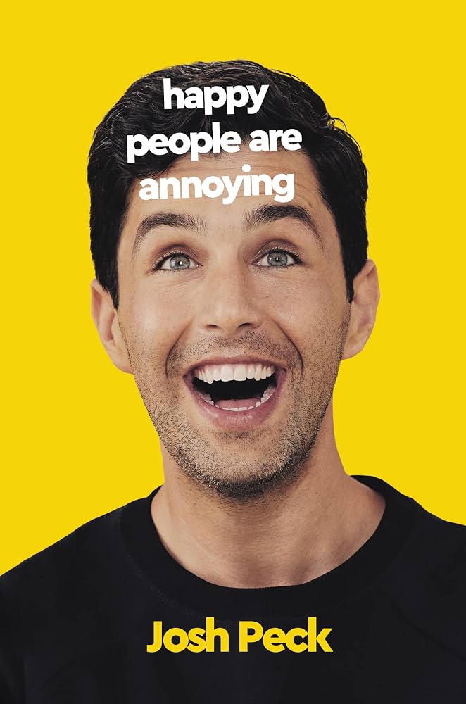 Happy People Are Annoying by Josh Peck