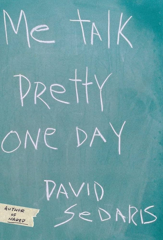 Me Talk Pretty One Day by David Sedaris