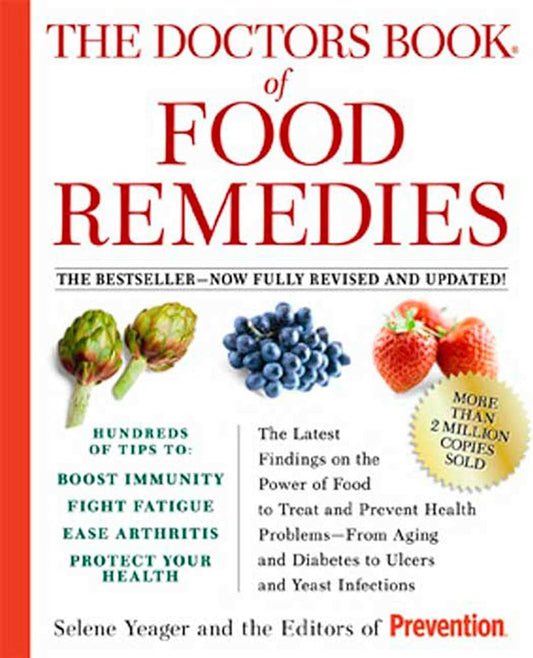The Doctors Book of Food Remedies: The Latest Findings on the Power of Food to Treat and Prevent Health Problems--From Aging and Diabetes to Ulcers and Yeast Infections by Selene Yeager