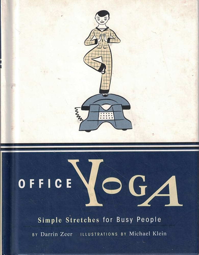 Office Yoga: Simple Stretches for Busy People by Darrin Zeer