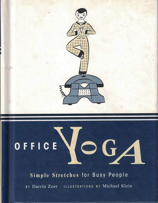 Office Yoga: Simple Stretches for Busy People by Darrin Zeer