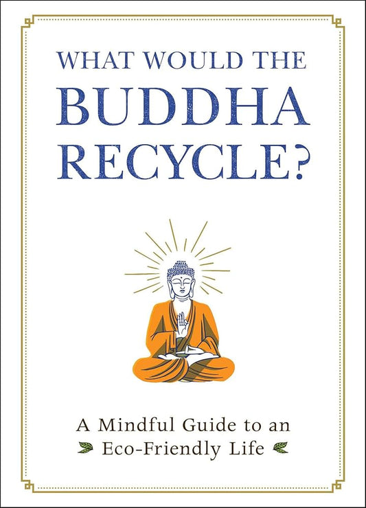 What Would the Buddha Recycle? By Adams Media