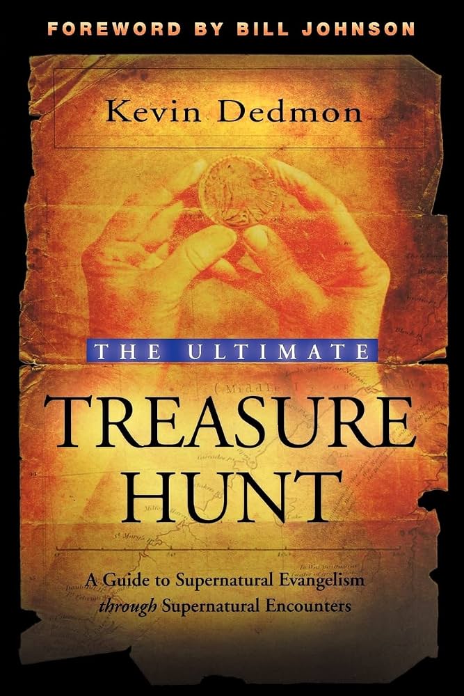 The Ultimate Treasure Hunt: A Guide to Supernatural Evangelism Through Supernatural Encounters by Kevin Dedmon