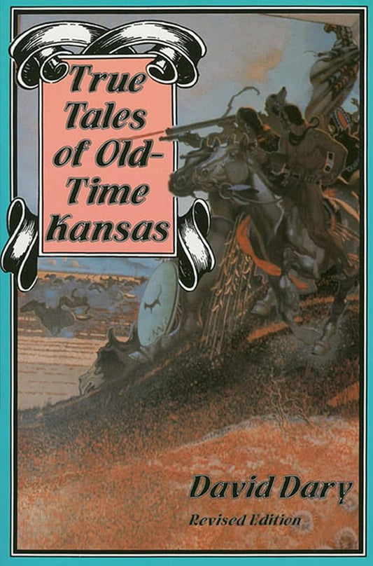 True Tales of Old-time Kansas by David Dary