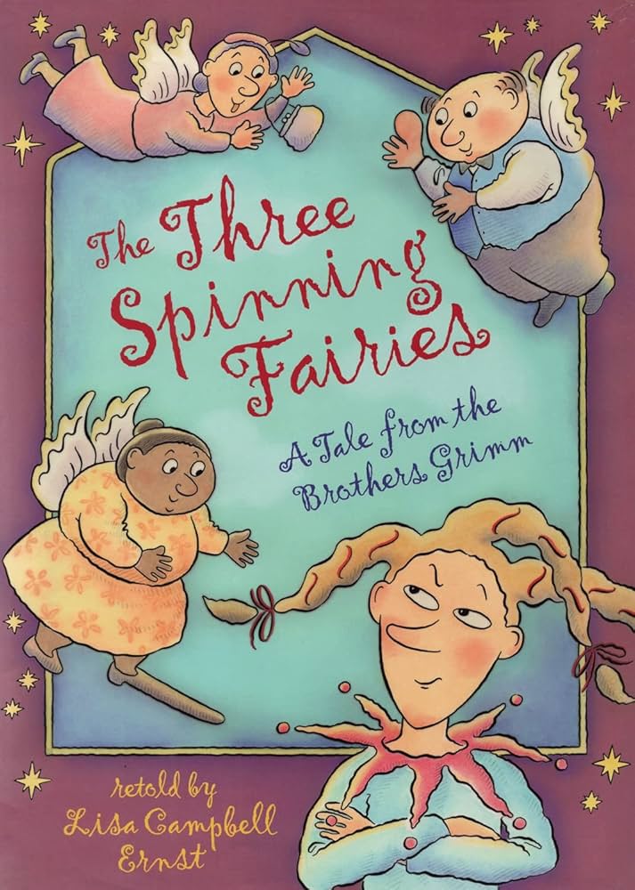 The Three Spinning Fairies: A Tale from the Brothers Grimm by Lisa Campbell Ernst