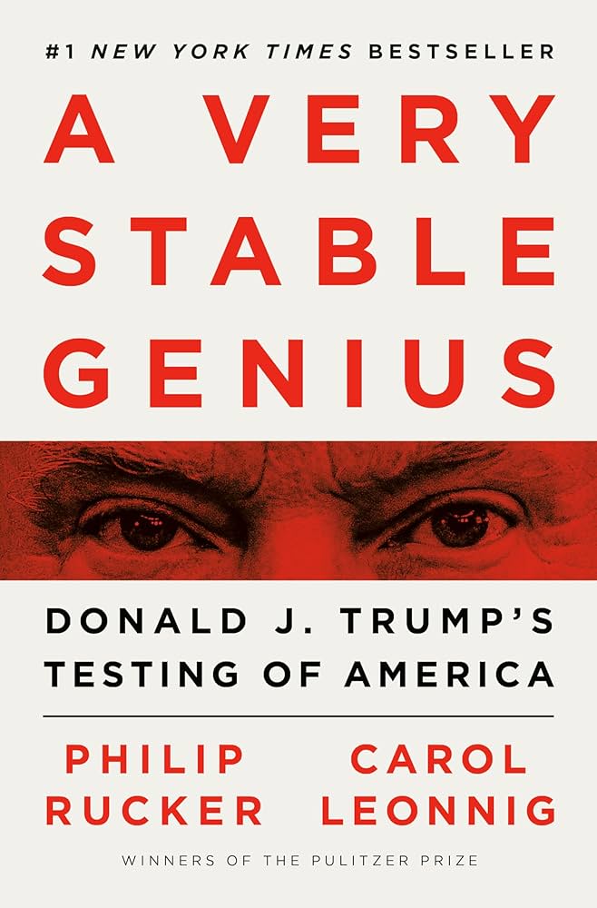 A Very Stable Genius: Donald J. Trump's Testing of America by Philip Rucker
