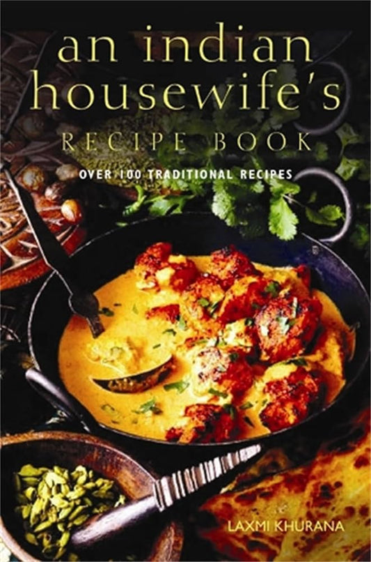 An Indian Housewife's Recipe Book: Over 100 Traditional Recipes by Laxmi Khurana