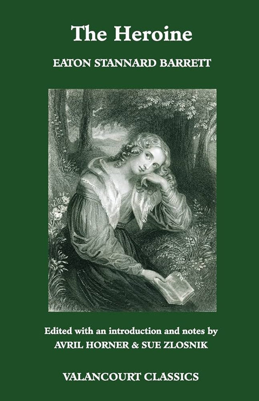 The Heroine, Or, Adventures of a Fair Romance Reader (Valancourt Classics) by Eaton Stannard Barrett