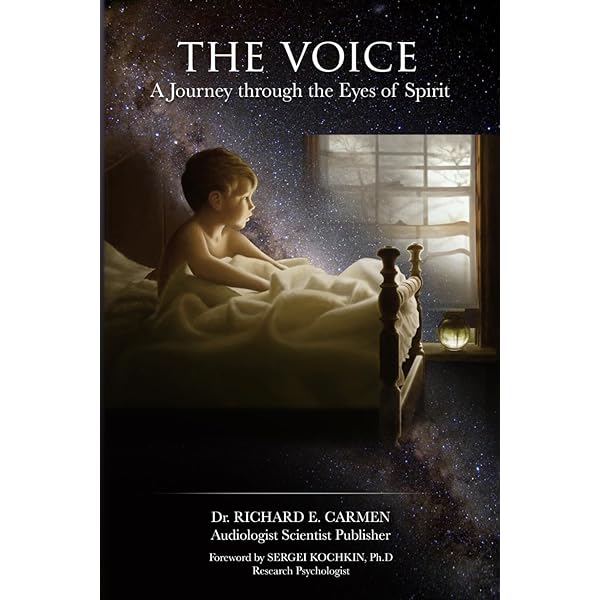 The Voice: A Journey through the Eyes of Spirit by Dr. Richard E. Carmen Au.D.