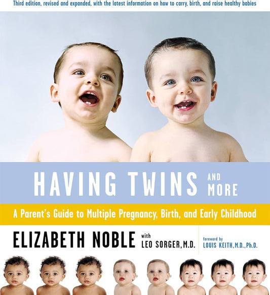 Having Twins And More: A Parent's Guide to Multiple Pregnancy, Birth, and Early Childhood by Elizabeth Noble