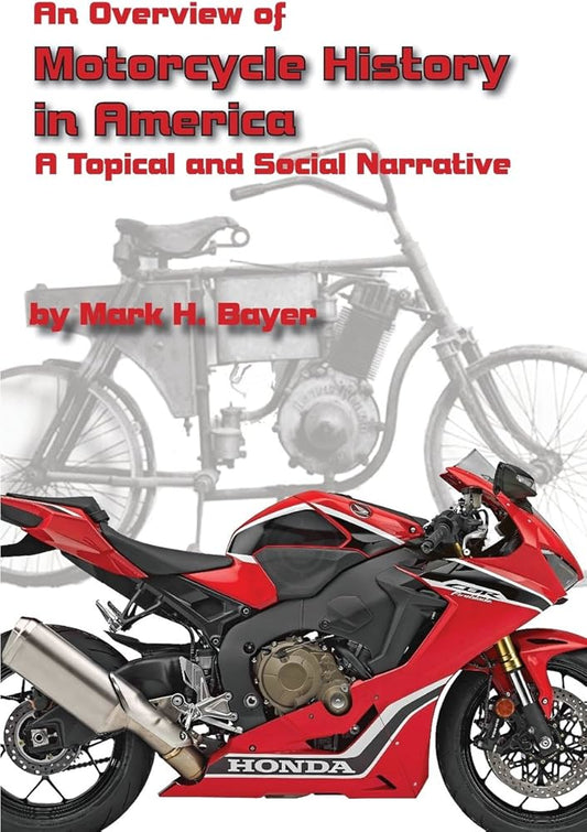 An Overview of the History of the Motorcycle in America by Mark H. Bayer