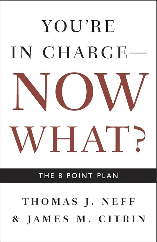 You're in Charge, Now What? by Thomas J. Neff,James M. Citrin