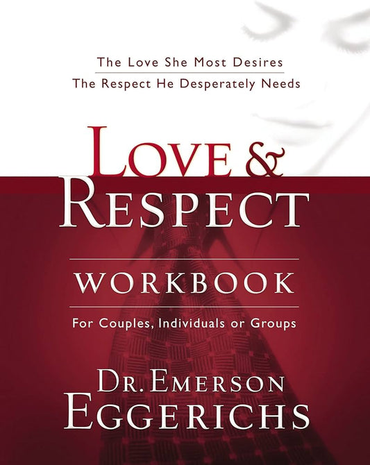 Love & Respect: The Love She Most Desires; The Respect He Desperately Needs by Emerson Eggerichs