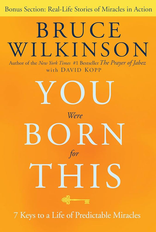 You Were Born for This: Seven Keys to a Life of Predictable Miracles by Bruce Wilkinson