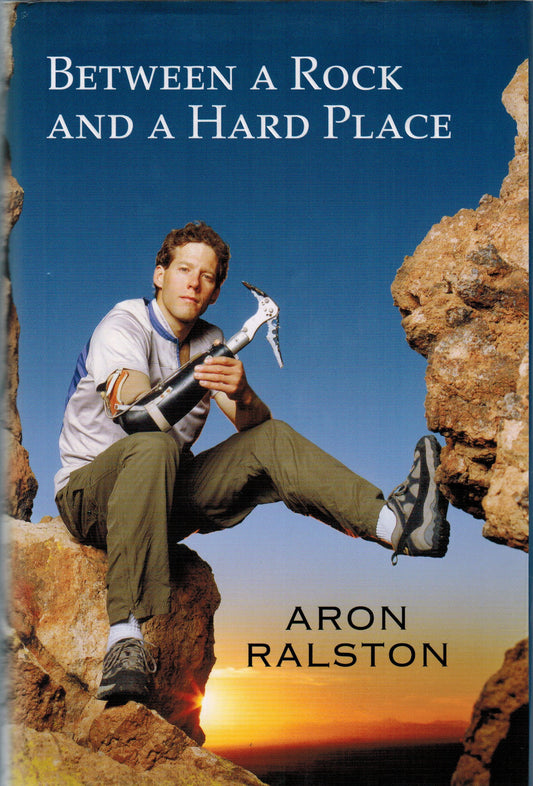 Between a Rock and a Hard Place by Aron Ralston