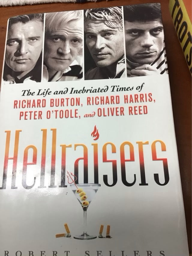 Hellraisers: The Life and Inebriated Times of Richard Burton, Richard Harris, Peter O'Toole, and Oliver Reed by Robert Sellers