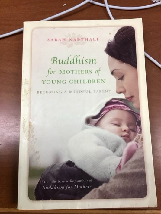 Buddhism for Mothers of Young Children: Becoming a Mindful Parent by Sarah Napthali