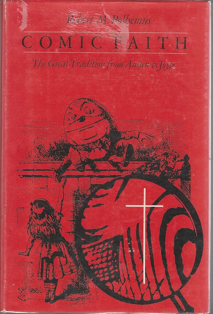 Comic Faith: The Great Tradition from Austen to Joyce by Robert M. Polhemus