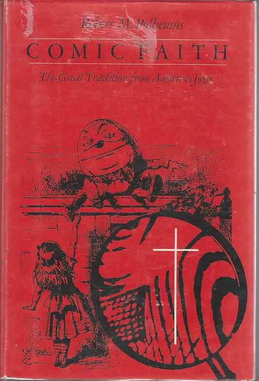 Comic Faith: The Great Tradition from Austen to Joyce by Robert M. Polhemus