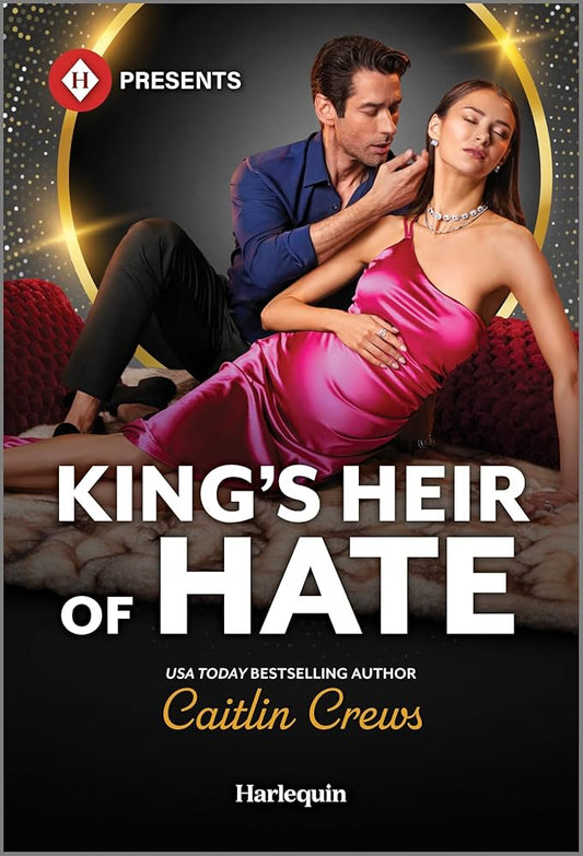 King's Heir of Hate (Harlequin Presents) by Caitlin Crews