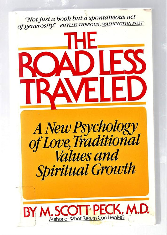 The Road Less Traveled: A New Psychology of Love, Traditional Values, and Spiritual Growth by M. Scott Peck