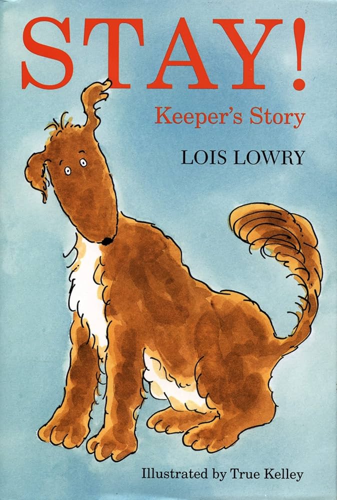 Stay!: Keeper's Story by Lois Lowry