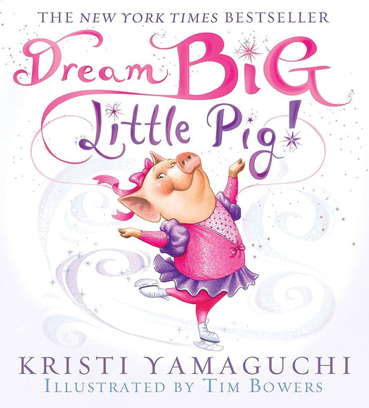 Dream Big Little Pig! by Kristi Yamaguchi