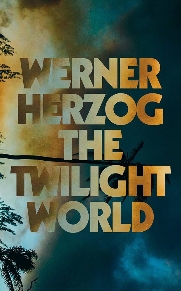 The Twilight World: A Novel by Werner Herzog