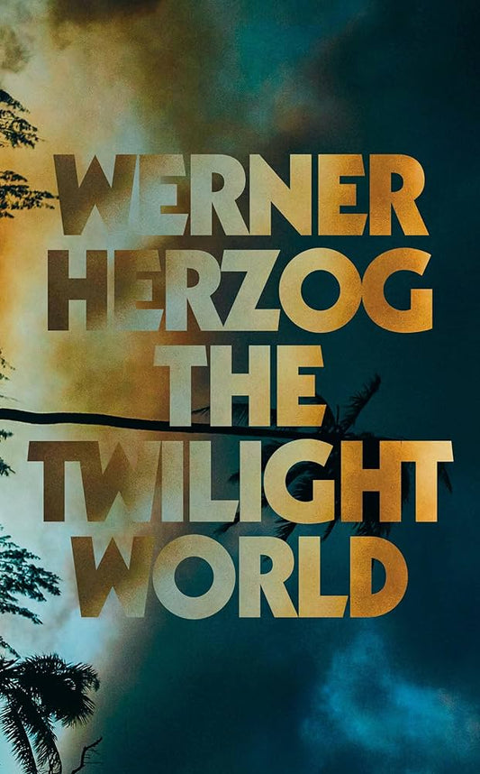 The Twilight World: A Novel by Werner Herzog