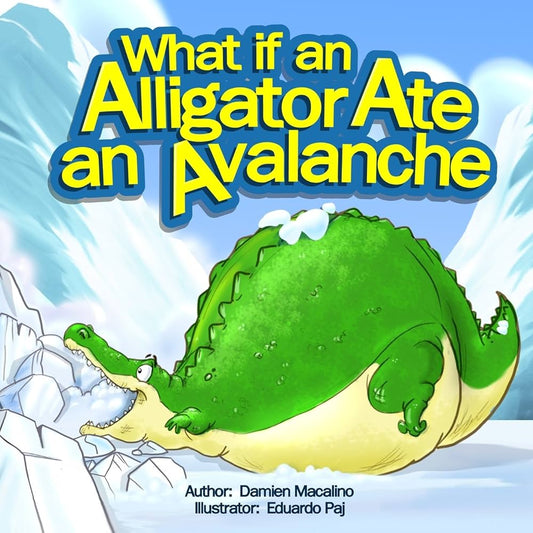 What if an Alligator Ate an Avalanche: An Alphabet Book for Kids by Damien Macalino