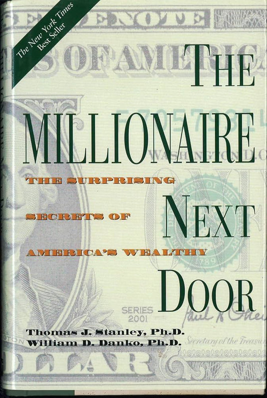 The Millionaire Next Door: The Surprising Secrets of America's Wealthy by Thomas J. Stanley