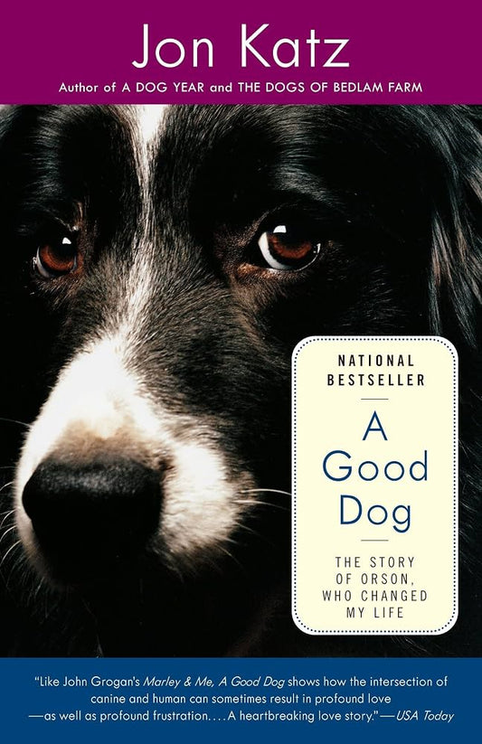 A Good Dog: The Story of Orson, Who Changed My Life by Jon Katz