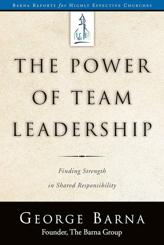 The Power of Team Leadership by George Barna
