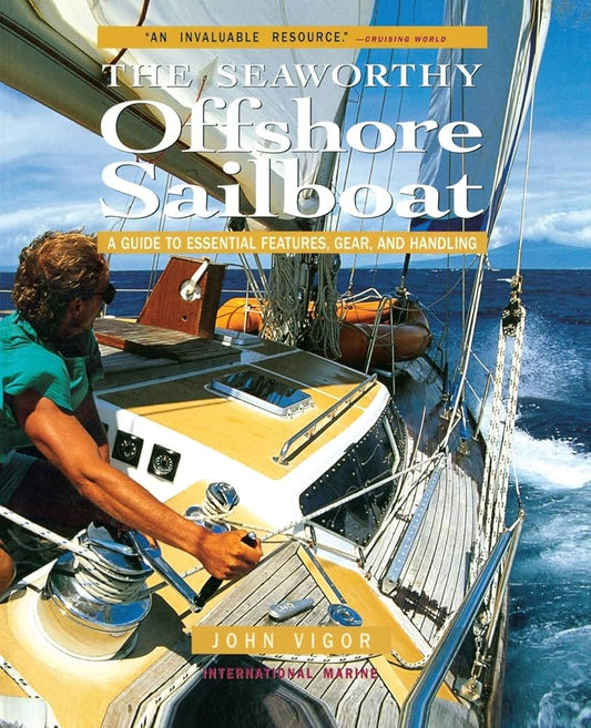 Seaworthy Offshore Sailboat: A Guide to Essential Features, Handling, and Gear by John Vigor