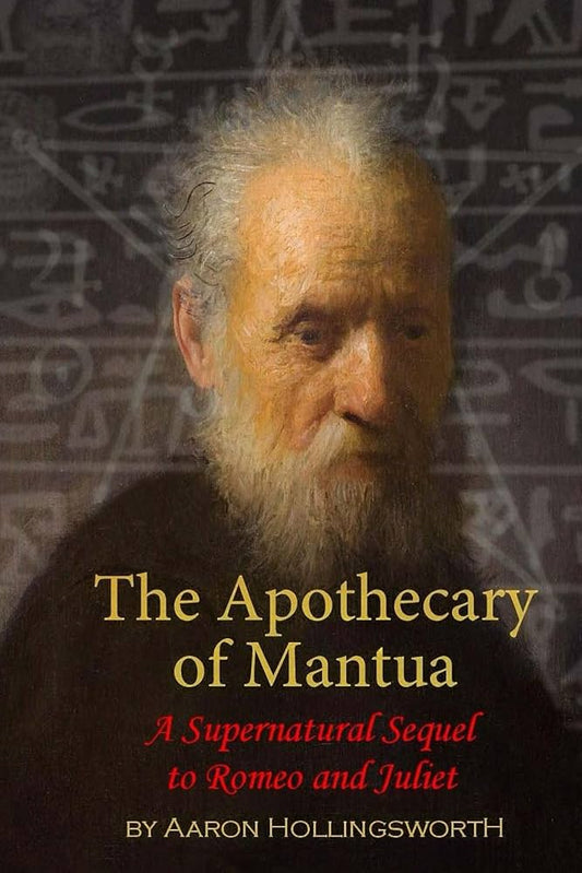 The Apothecary of Mantua: A Supernatural Sequel to Romeo and Juliet: 2 (Tour De Farce Series) by Aaron Hollingsworth