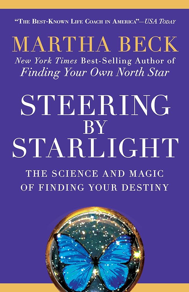 Steering by Starlight: The Science and Magic of Finding Your Destiny by Martha Beck