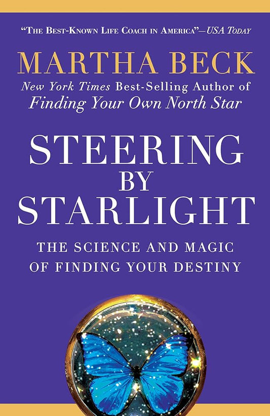 Steering by Starlight: The Science and Magic of Finding Your Destiny by Martha Beck