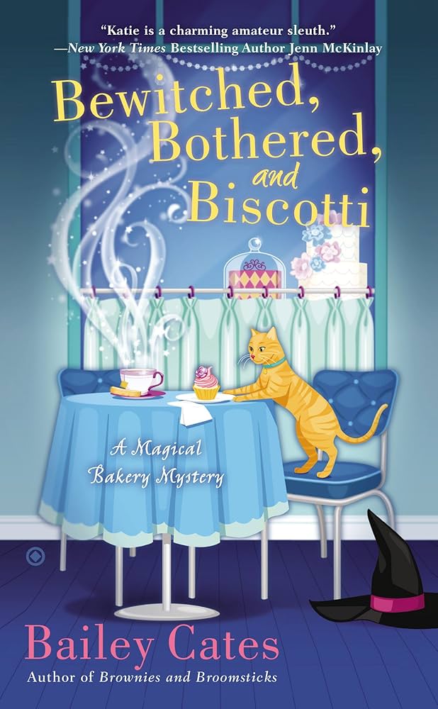 Bewitched, Bothered, and Biscotti: A Magical Bakery Mystery by Bailey Cates