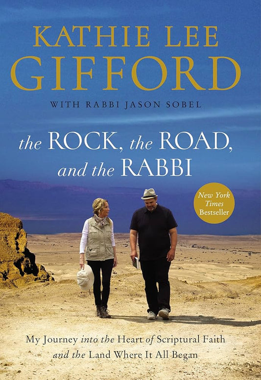 The Rock, the Road, and the Rabbi: My Journey into the Heart of Scriptural Faith and the Land Where It All Began by Kathie Lee Gifford